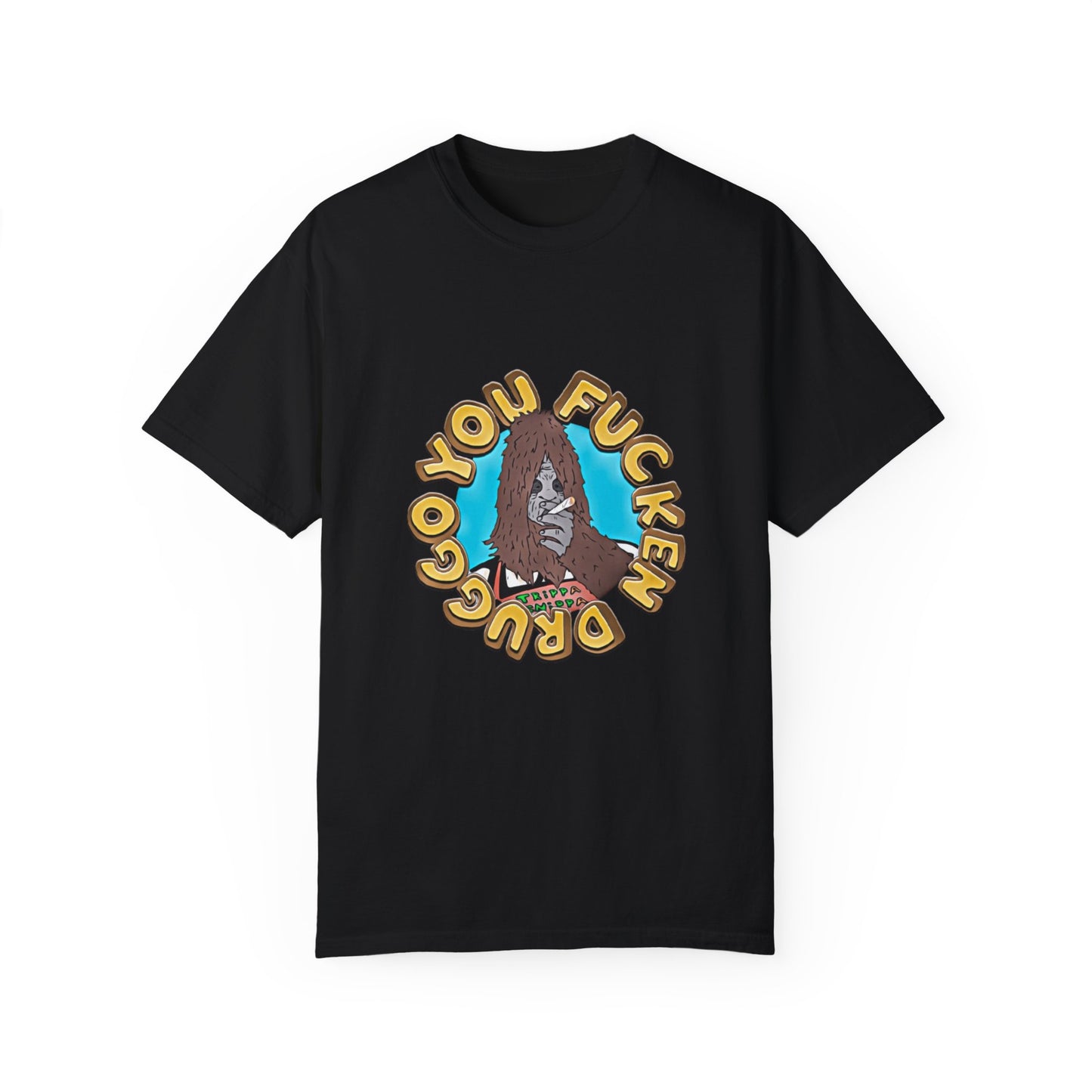 "You F*cken Druggo" T-SHIRT