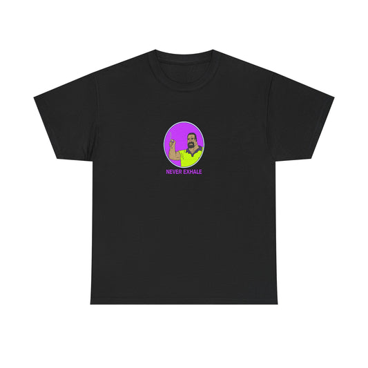 Never Exhale T-Shirt